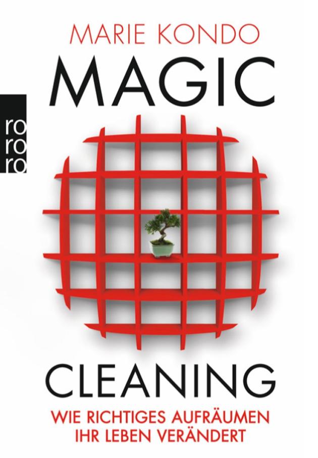 Marie Kondo: Magic Cleaning: Wie richtiges Aufräumen Ihr Leben verändert